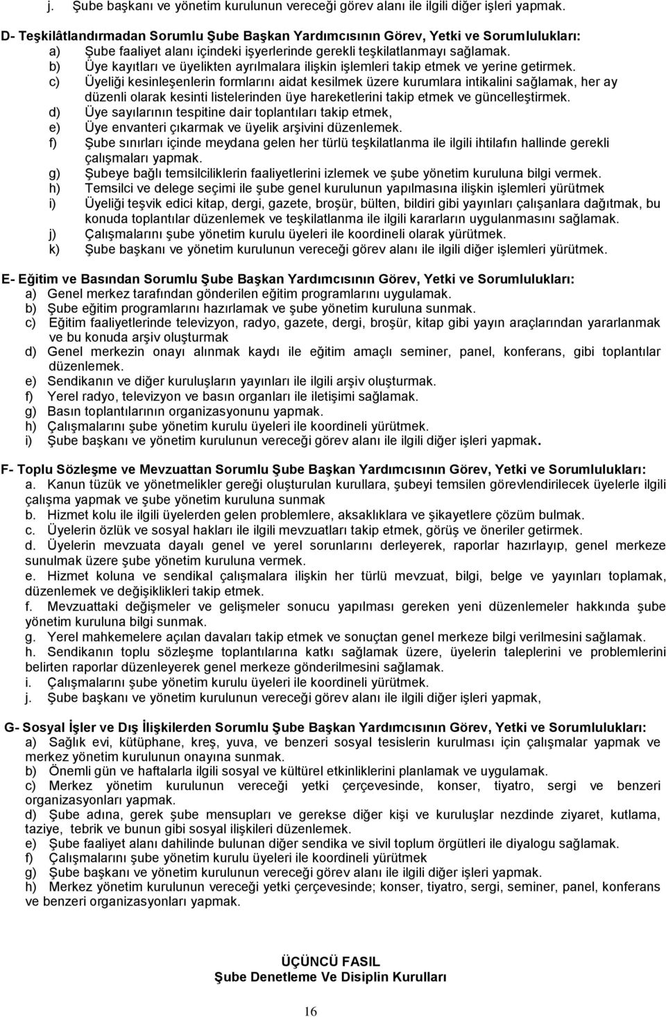 b) Üye kayıtları ve üyelikten ayrılmalara ilişkin işlemleri takip etmek ve yerine getirmek.