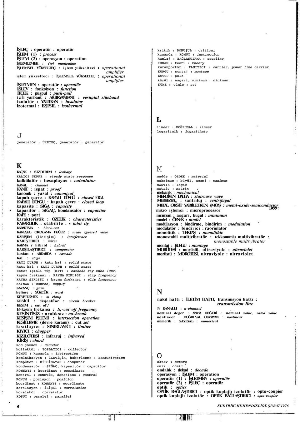 : insulator izotermal : EŞISIL : isothermal kritik : DÖNÜŞÜL : criticai kumanda : KOMUT : instruction kuplaj : BAĞLAŞTIRMA : coupling KURAM : teori : theory kuranportör : TAŞIYICI : carrier, power