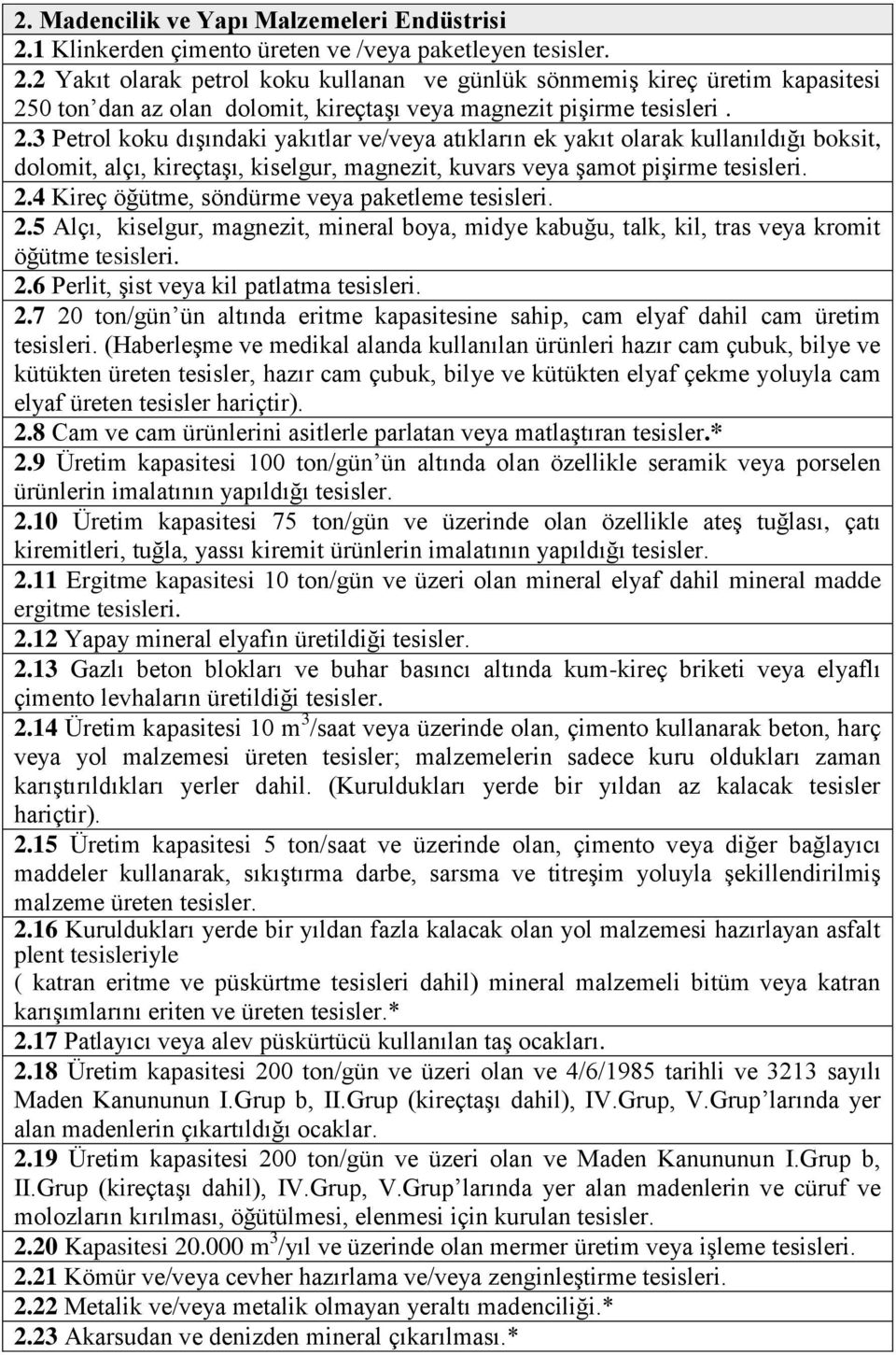 4 Kireç öğütme, söndürme veya paketleme tesisleri. 2.5 Alçı, kiselgur, magnezit, mineral boya, midye kabuğu, talk, kil, tras veya kromit öğütme tesisleri. 2.6 Perlit, şist veya kil patlatma tesisleri.