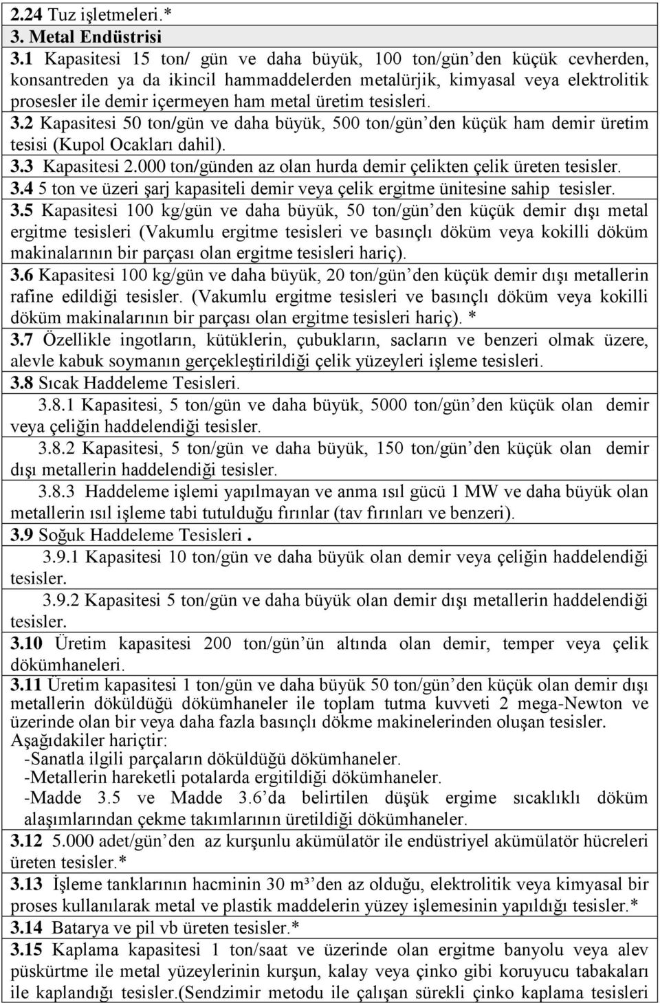 üretim tesisleri. 3.2 Kapasitesi 50 ton/gün ve daha büyük, 500 ton/gün den küçük ham demir üretim tesisi (Kupol Ocakları dahil). 3.3 Kapasitesi 2.