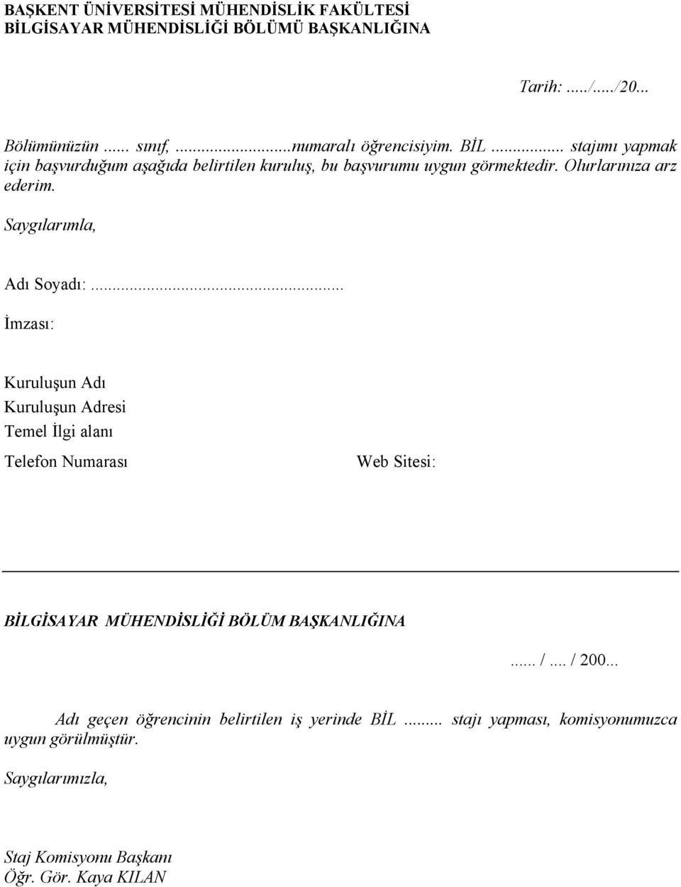 .. İmzası: Kuruluşun Adı Kuruluşun Adresi Temel İlgi alanı Telefon Numarası Web Sitesi: BİLGİSAYAR MÜHENDİSLİĞİ BÖLÜM BAŞKANLIĞINA... /... / 200.