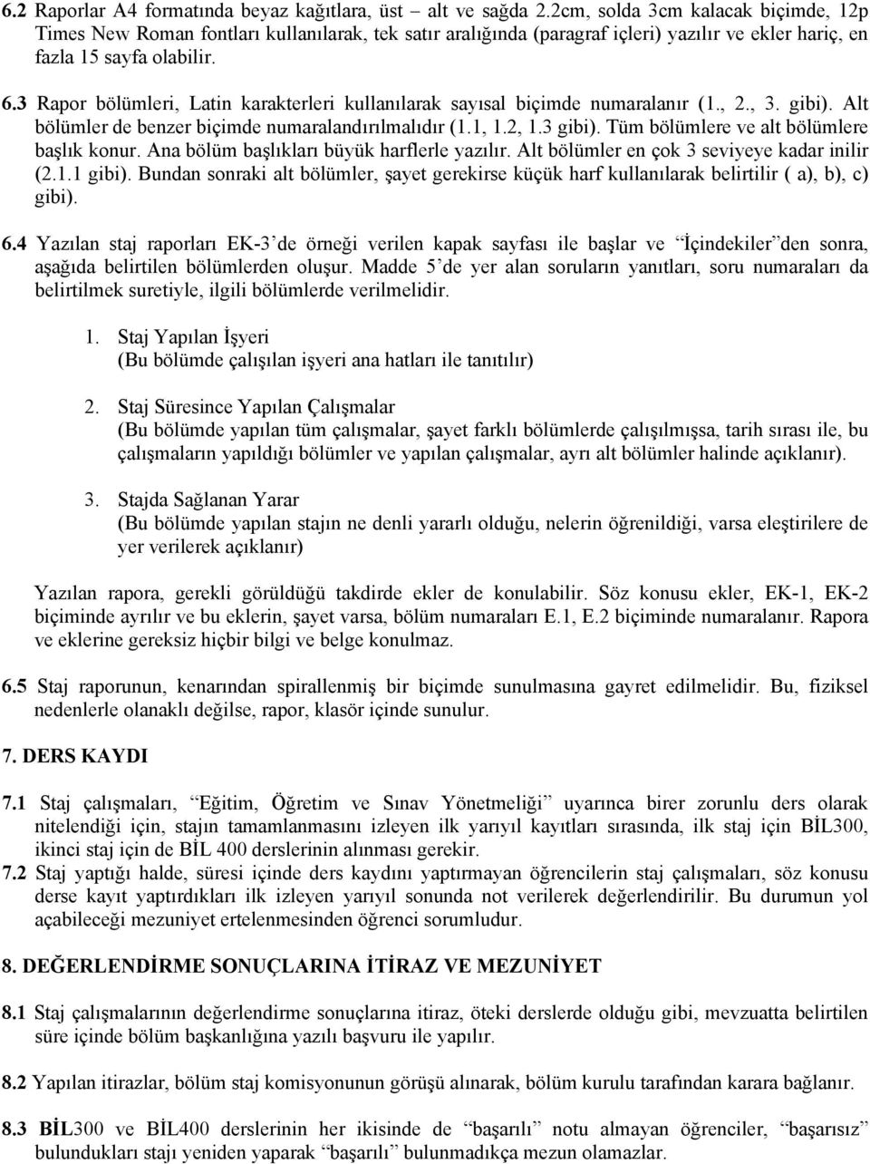 3 Rapor bölümleri, Latin karakterleri kullanılarak sayısal biçimde numaralanır (1., 2., 3. gibi). Alt bölümler de benzer biçimde numaralandırılmalıdır (1.1, 1.2, 1.3 gibi).