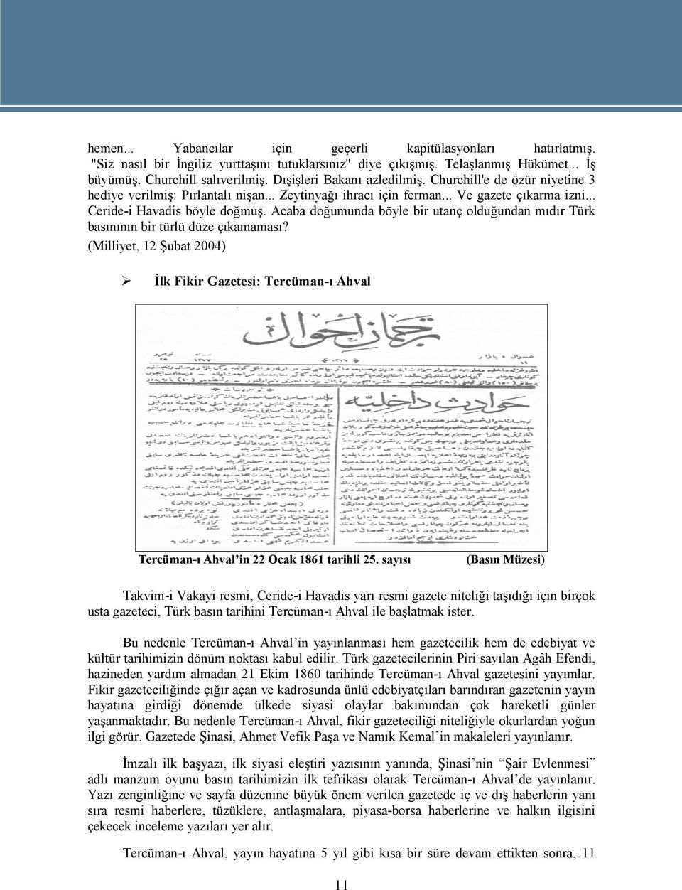 Acaba doğumunda böyle bir utanç olduğundan mıdır Türk basınının bir türlü düze çıkamaması? (Milliyet, 12 Şubat 2004) İlk Fikir Gazetesi: Tercüman-ı Ahval Tercüman-ı Ahval in 22 Ocak 1861 tarihli 25.