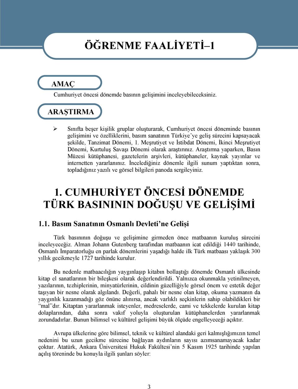 Tanzimat Dönemi, 1. Meşrutiyet ve İstibdat Dönemi, İkinci Meşrutiyet Dönemi, Kurtuluş Savaşı Dönemi olarak araştırınız.