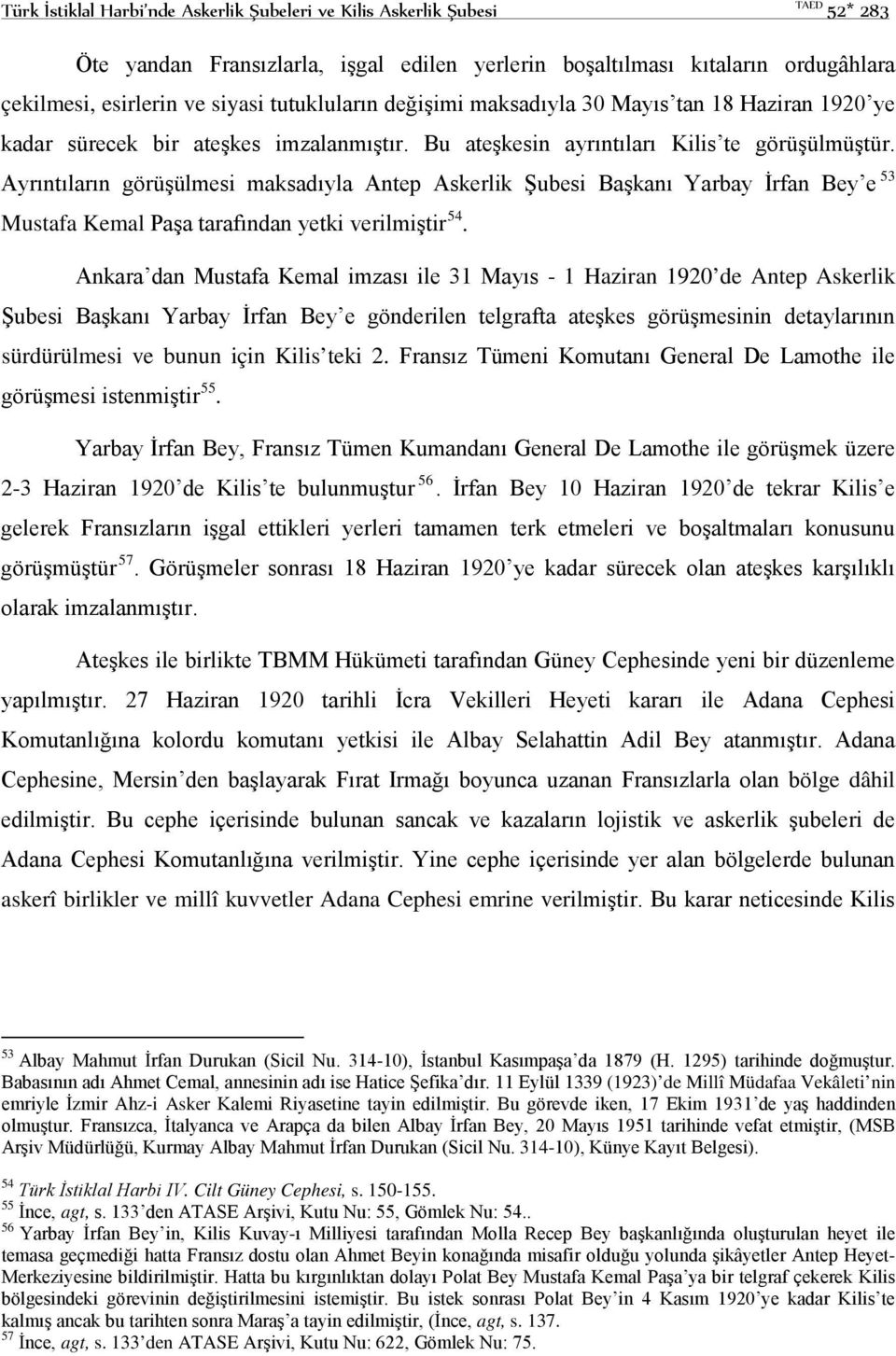 Ayrıntıların görüşülmesi maksadıyla Antep Askerlik Şubesi Başkanı Yarbay İrfan Bey e 53 Mustafa Kemal Paşa tarafından yetki verilmiştir 54.