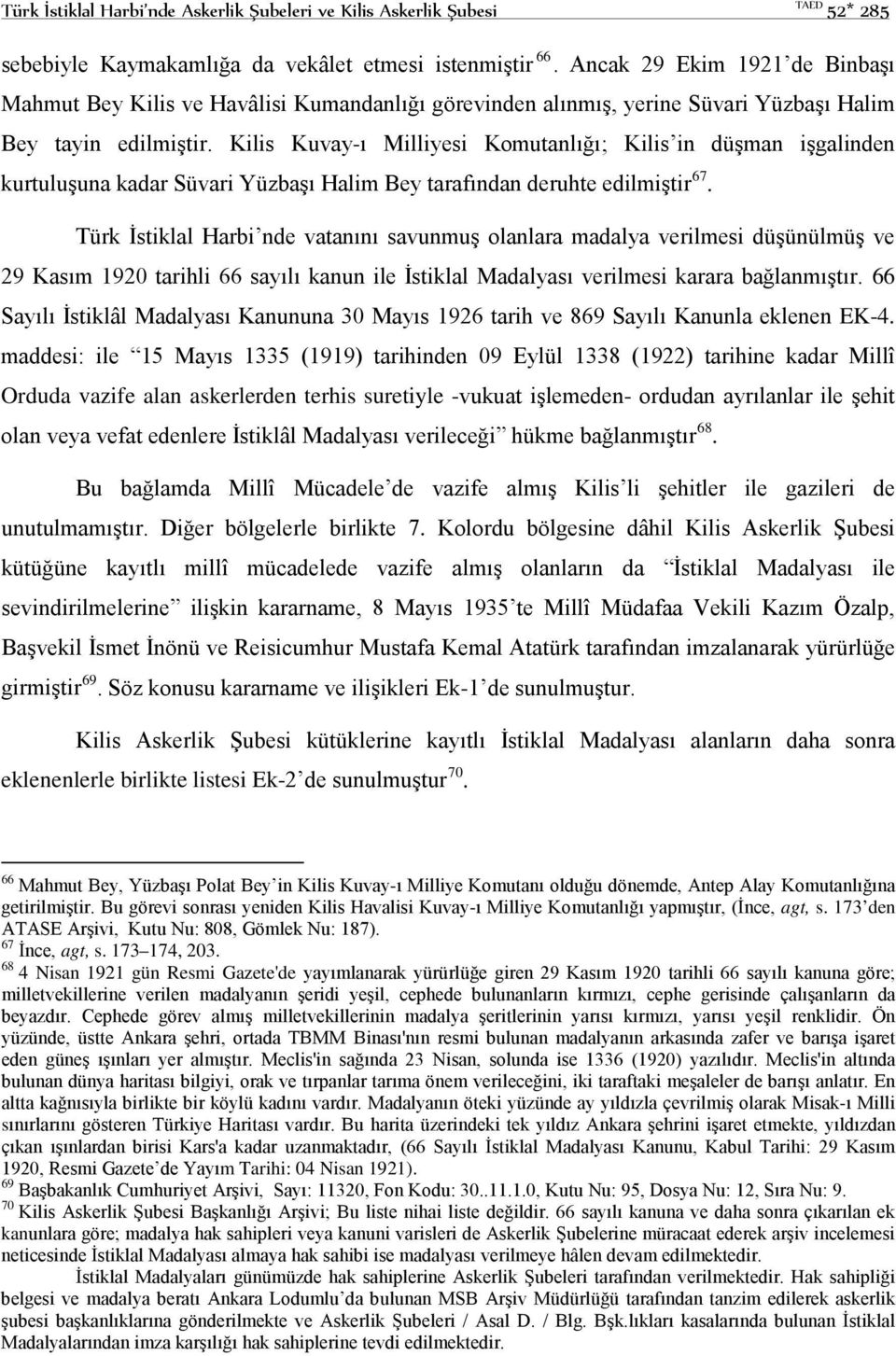 Kilis Kuvay-ı Milliyesi Komutanlığı; Kilis in düşman işgalinden kurtuluşuna kadar Süvari Yüzbaşı Halim Bey tarafından deruhte edilmiştir 67.