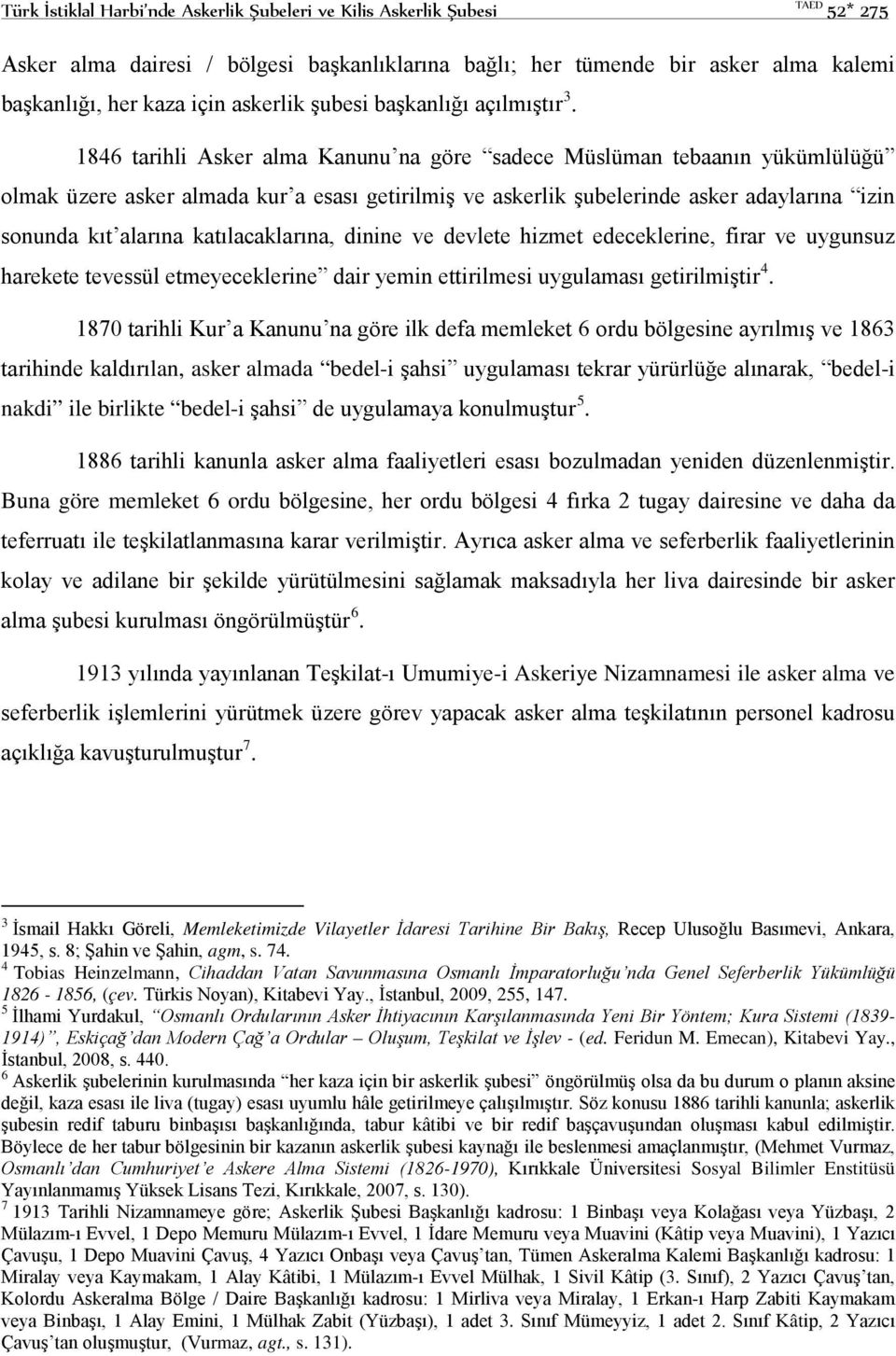 1846 tarihli Asker alma Kanunu na göre sadece Müslüman tebaanın yükümlülüğü olmak üzere asker almada kur a esası getirilmiş ve askerlik şubelerinde asker adaylarına izin sonunda kıt alarına