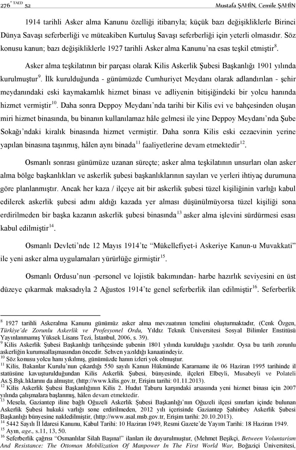 Asker alma teşkilatının bir parçası olarak Kilis Askerlik Şubesi Başkanlığı 1901 yılında kurulmuştur 9.