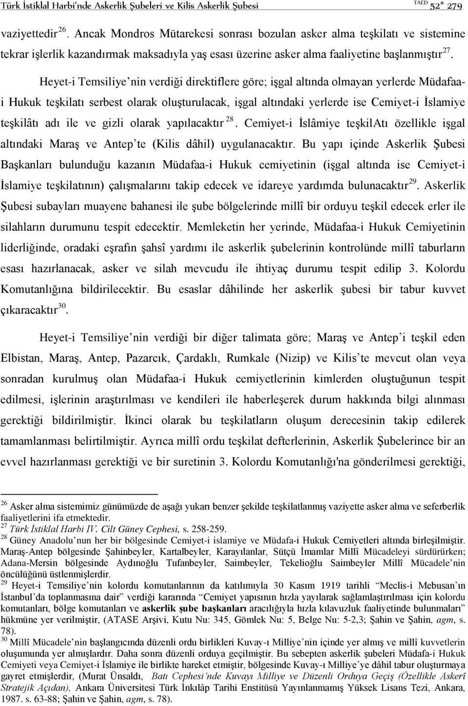 Heyet-i Temsiliye nin verdiği direktiflere göre; işgal altında olmayan yerlerde Müdafaai Hukuk teşkilatı serbest olarak oluşturulacak, işgal altındaki yerlerde ise Cemiyet-i İslamiye teşkilâtı adı