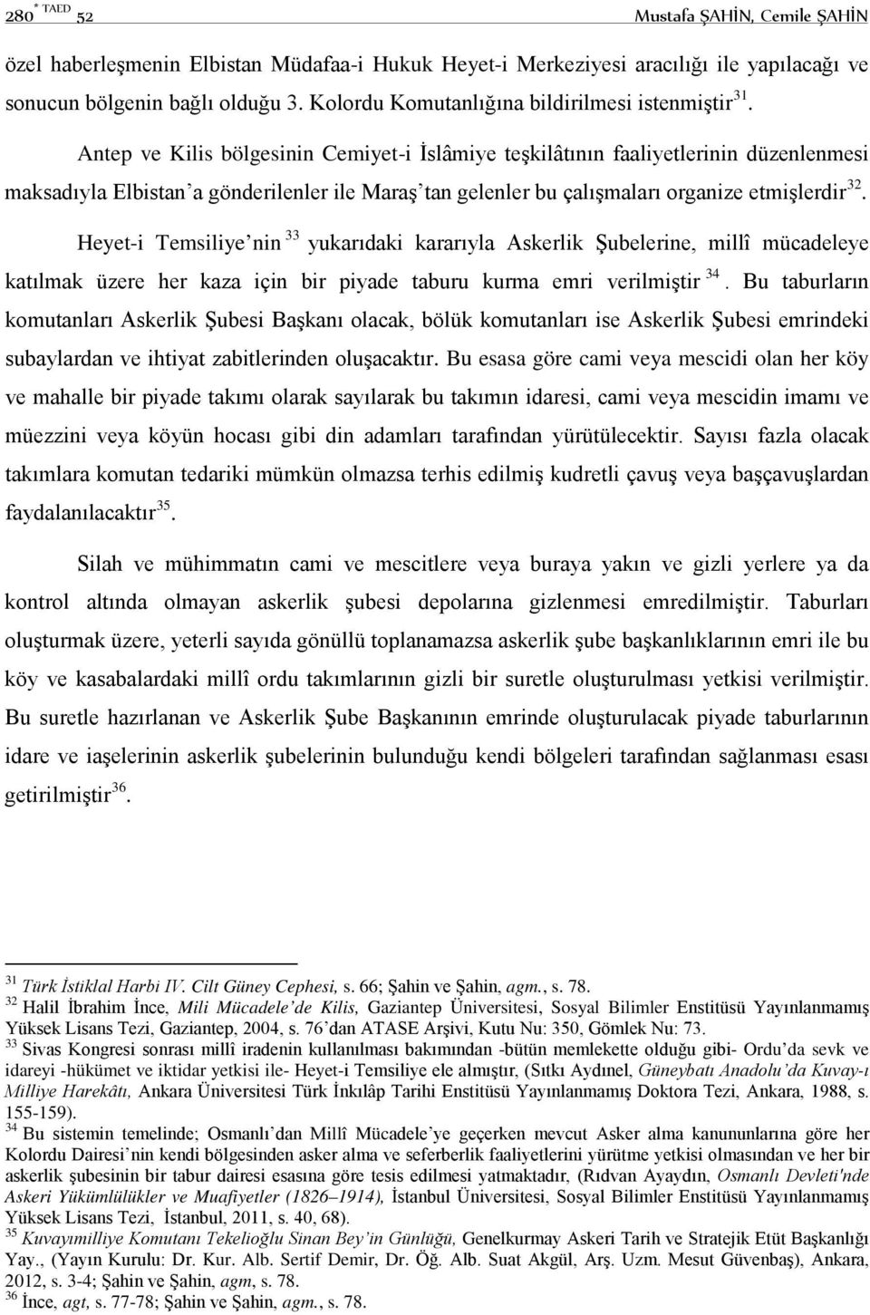 Antep ve Kilis bölgesinin Cemiyet-i İslâmiye teşkilâtının faaliyetlerinin düzenlenmesi maksadıyla Elbistan a gönderilenler ile Maraş tan gelenler bu çalışmaları organize etmişlerdir 32.