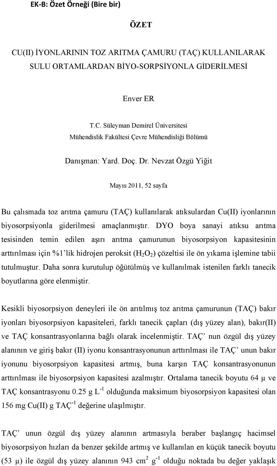 DYO boya sanayi atıksu arıtma tesisinden temin edilen aşırı arıtma çamurunun biyosorpsiyon kapasitesinin arttırılması için %1 lik hidrojen peroksit (H 2 O 2 ) çözeltisi ile ön yıkama işlemine tabii