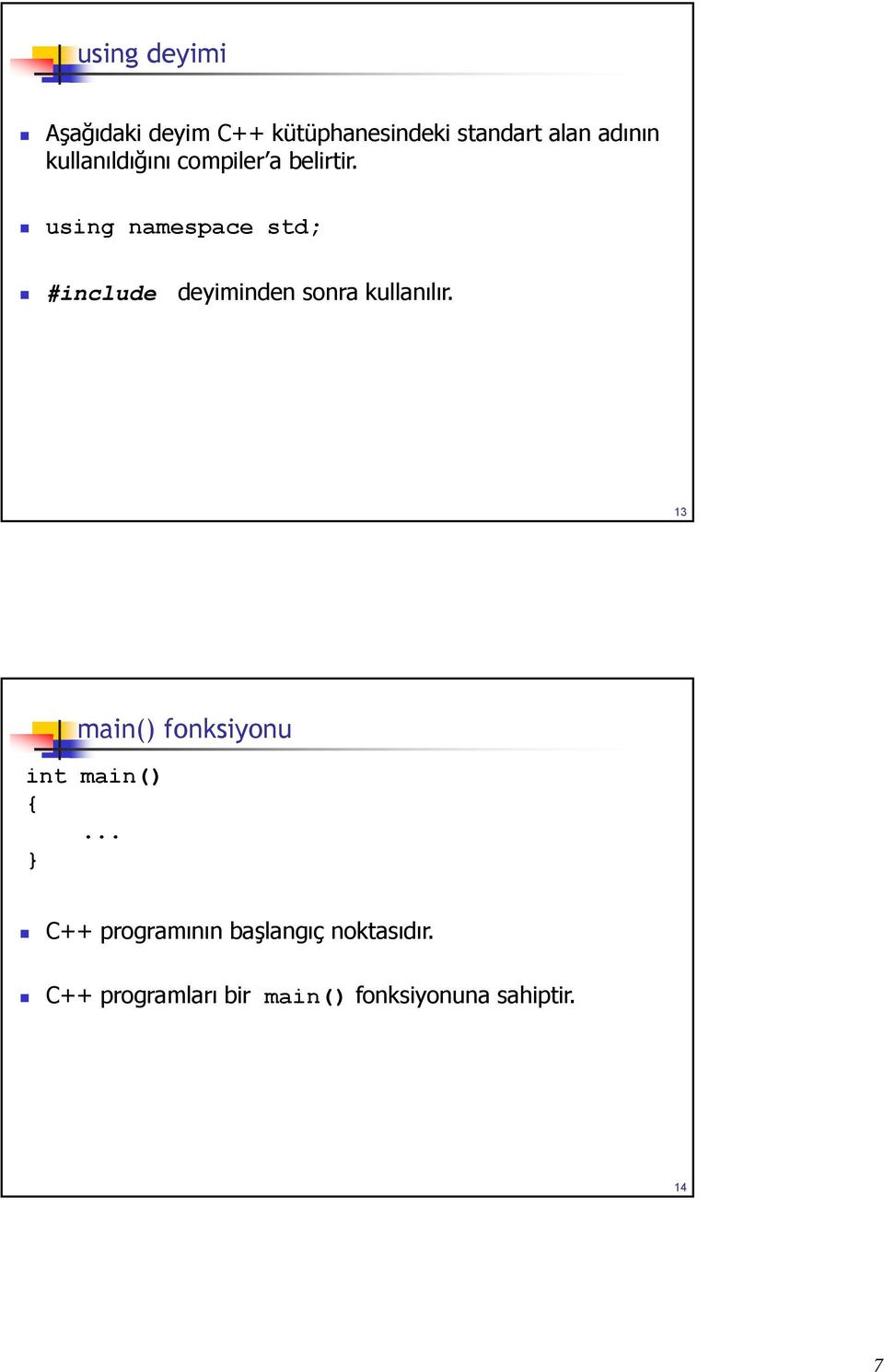 using namespace std; #include deyiminden sonra kullanılır.