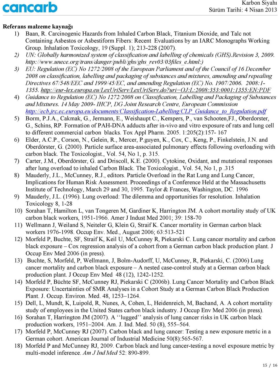 Inhalation Toxicology, 19 (Suppl. 1); 213-228 (2007). 2) UN: Globally harmonized system of classification and labelling of chemicals (GHS).Revision 3, 2009. http://www.unece.