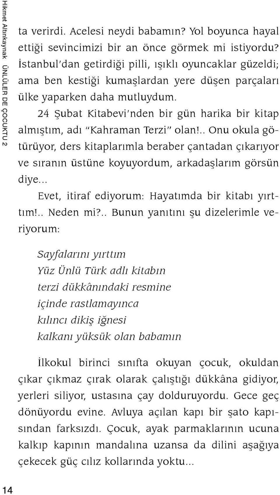 24 Şubat Kitabevi nden bir gün harika bir kitap almıştım, adı Kahraman Terzi olan!