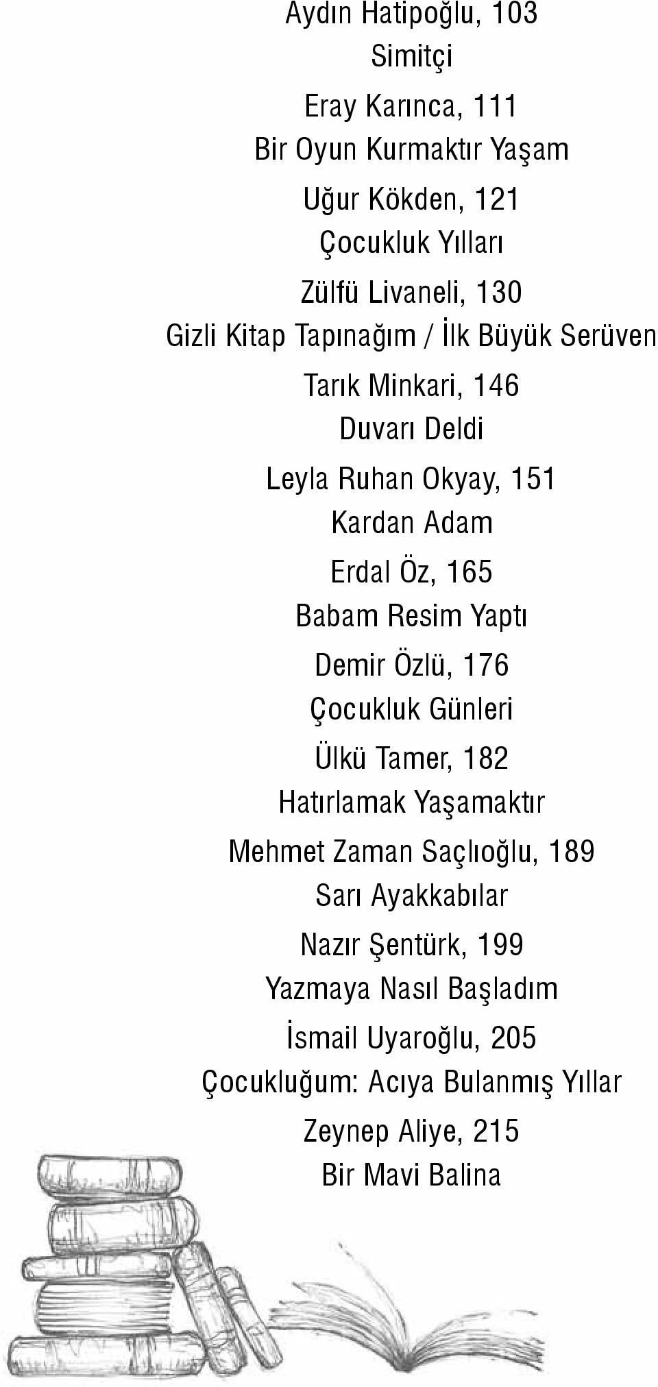 Resim Yaptı Demir Özlü, 176 Çocukluk Günleri Ülkü Tamer, 182 Hatırlamak Yaşamaktır Mehmet Zaman Saçlıoğlu, 189 Sarı Ayakkabılar