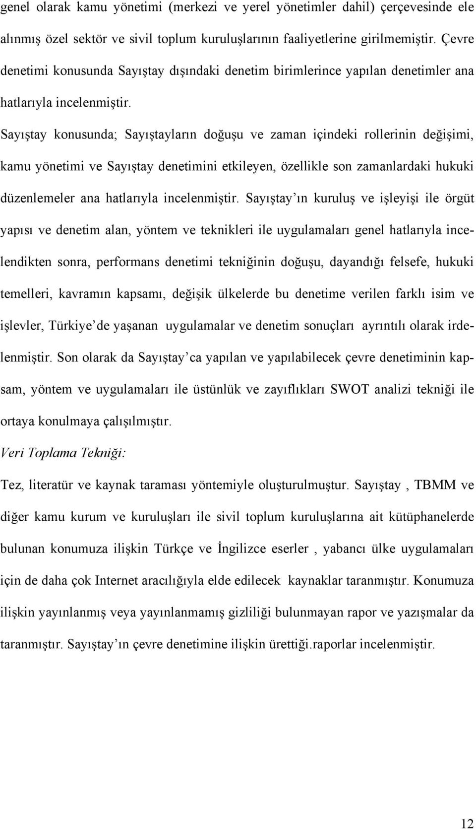 Sayı tay konusunda; Sayı tayların do u u ve zaman içindeki rollerinin de i imi, kamu yönetimi ve Sayı tay denetimini etkileyen, özellikle son zamanlardaki hukuki düzenlemeler ana hatlarıyla incelenmi