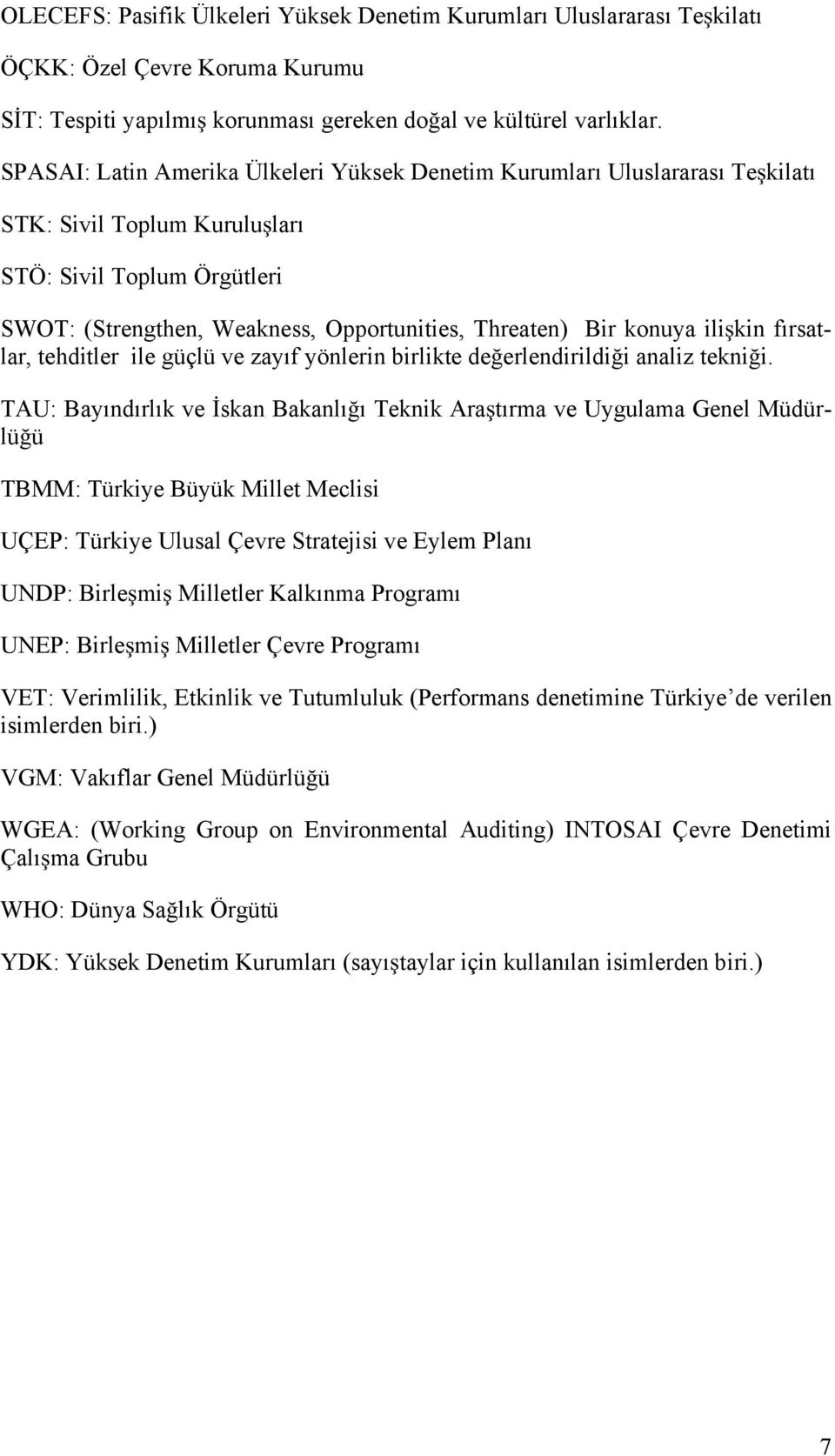 konuya ili kin fırsatlar, tehditler ile güçlü ve zayıf yönlerin birlikte de erlendirildi i analiz tekni i.