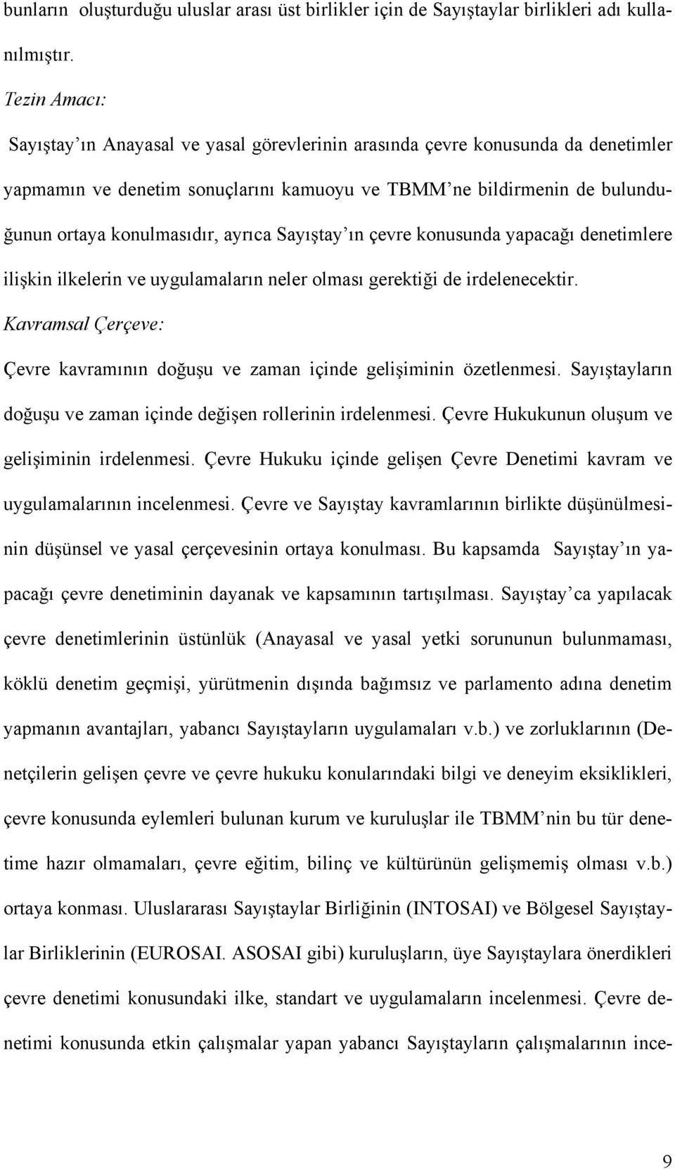 ayrıca Sayı tay ın çevre konusunda yapaca ı denetimlere ili kin ilkelerin ve uygulamaların neler olması gerekti i de irdelenecektir.