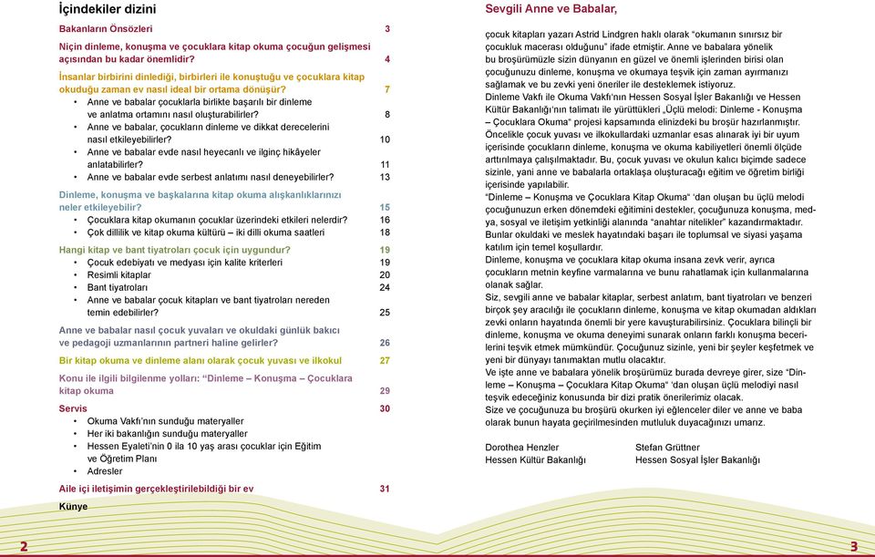 7 Anne ve babalar çocuklarla birlikte başarılı bir dinleme ve anlatma ortamını nasıl oluşturabilirler? 8 Anne ve babalar, çocukların dinleme ve dikkat derecelerini nasıl etkileyebilirler?