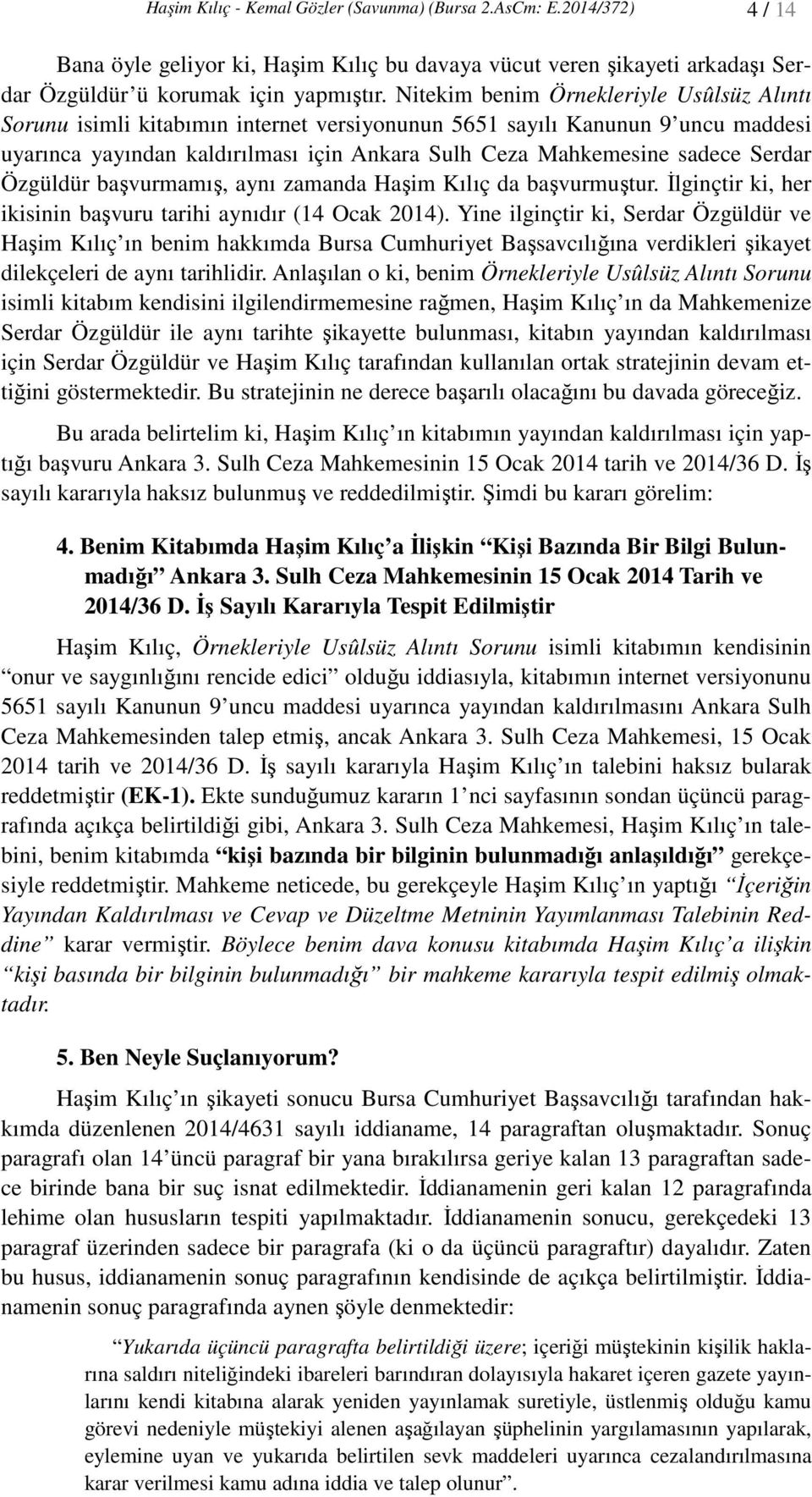 Serdar Özgüldür başvurmamış, aynı zamanda Haşim Kılıç da başvurmuştur. İlginçtir ki, her ikisinin başvuru tarihi aynıdır (14 Ocak 2014).