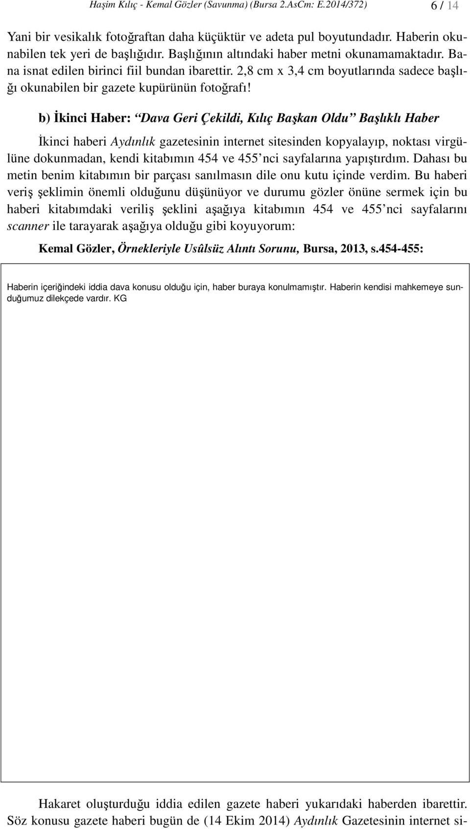 b) İkinci Haber: Dava Geri Çekildi, Kılıç Başkan Oldu Başlıklı Haber İkinci haberi Aydınlık gazetesinin internet sitesinden kopyalayıp, noktası virgülüne dokunmadan, kendi kitabımın 454 ve 455 nci