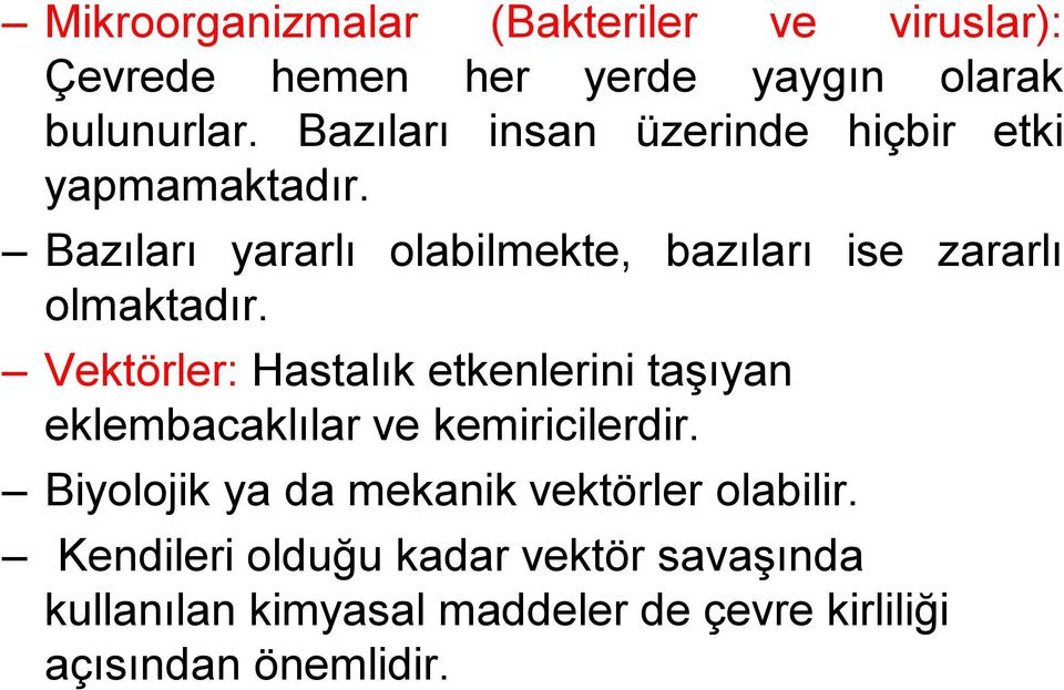 Bazıları yararlı olabilmekte, bazıları ise zararlı olmaktadır.