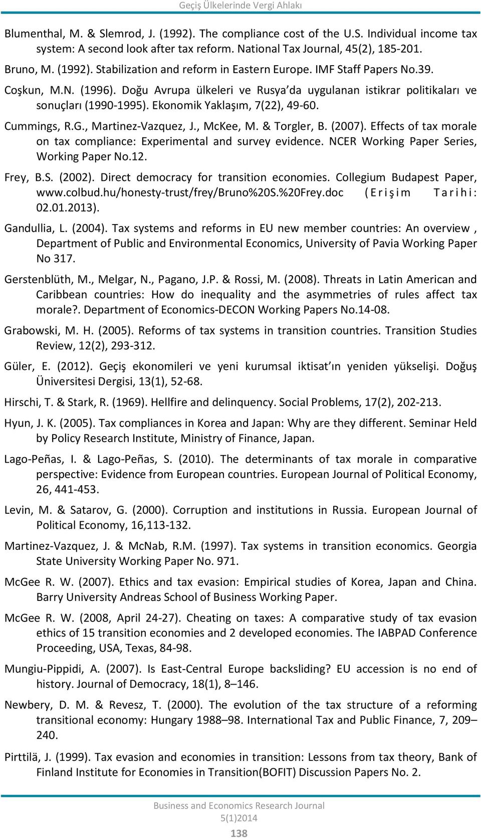 Ekonomik Yaklaşım, 7(22), 49-60. Cummings, R.G., Martinez-Vazquez, J., McKee, M. & Torgler, B. (2007). Effects of tax morale on tax compliance: Experimental and survey evidence.