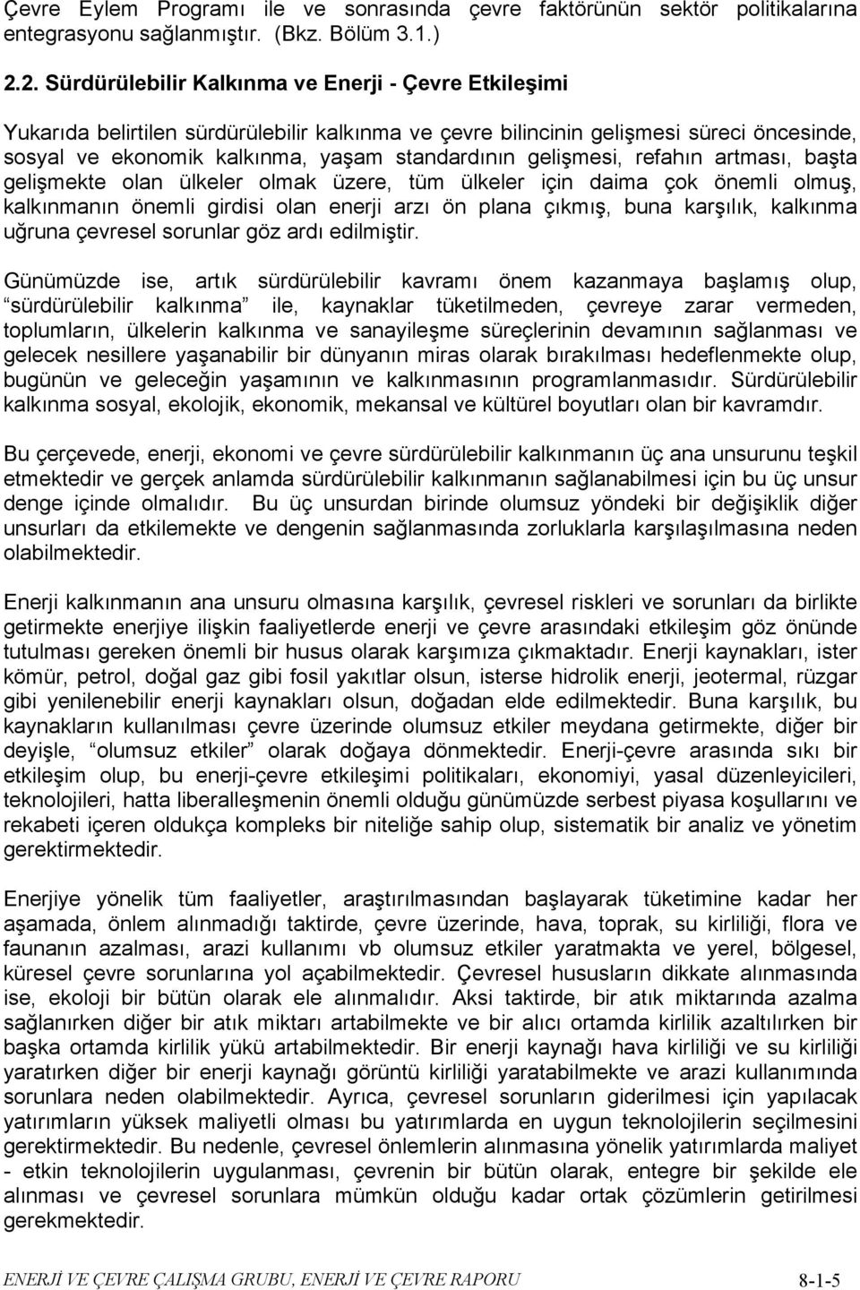 gelişmesi, refahın artması, başta gelişmekte olan ülkeler olmak üzere, tüm ülkeler için daima çok önemli olmuş, kalkınmanın önemli girdisi olan enerji arzı ön plana çıkmış, buna karşılık, kalkınma