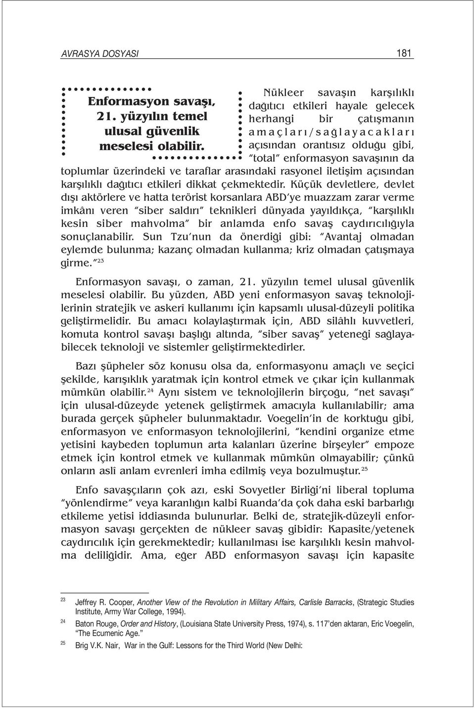 taraflar arasındaki rasyonel iletişim açısından karşılıklı dağıtıcı etkileri dikkat çekmektedir.