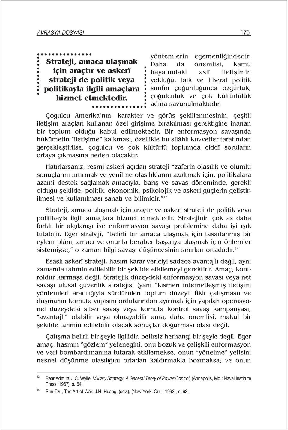 Çoğulcu Amerika nın, karakter ve görüş şekillenmesinin, çeşitli iletişim araçları kullanan özel girişime bırakılması gerektiğine inanan bir toplum olduğu kabul edilmektedir.