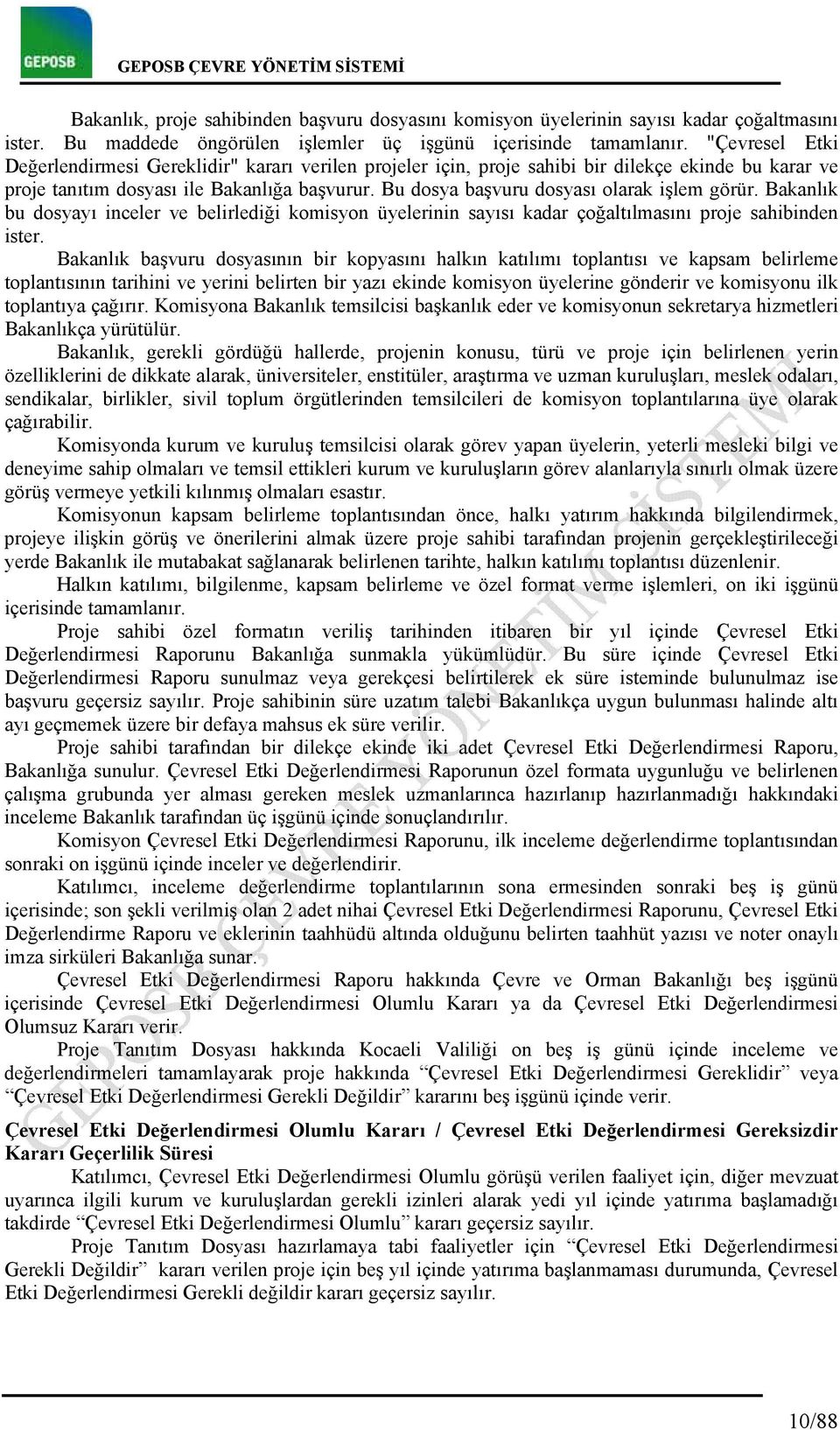 Bu dosya başvuru dosyası olarak işlem görür. Bakanlık bu dosyayı inceler ve belirlediği komisyon üyelerinin sayısı kadar çoğaltılmasını proje sahibinden ister.