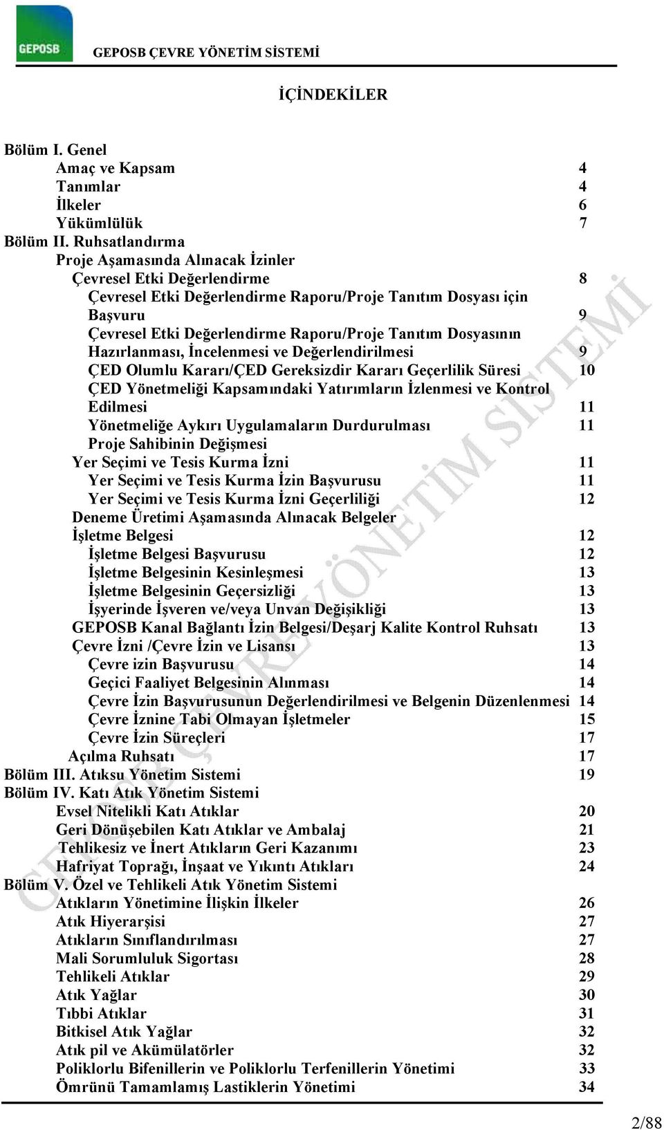 Dosyasının Hazırlanması, İncelenmesi ve Değerlendirilmesi 9 ÇED Olumlu Kararı/ÇED Gereksizdir Kararı Geçerlilik Süresi 10 ÇED Yönetmeliği Kapsamındaki Yatırımların İzlenmesi ve Kontrol Edilmesi 11