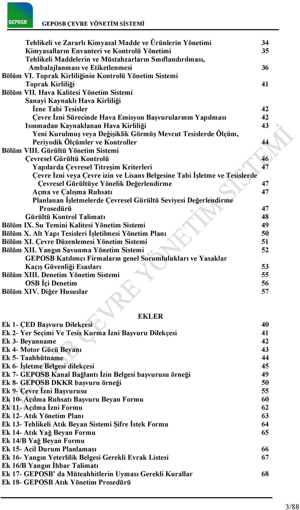 Hava Kalitesi Yönetim Sistemi Sanayi Kaynaklı Hava Kirliliği İzne Tabi Tesisler 42 Çevre İzni Sürecinde Hava Emisyon Başvurularının Yapılması 42 Isınmadan Kaynaklanan Hava Kirliliği 43 Yeni Kurulmuş