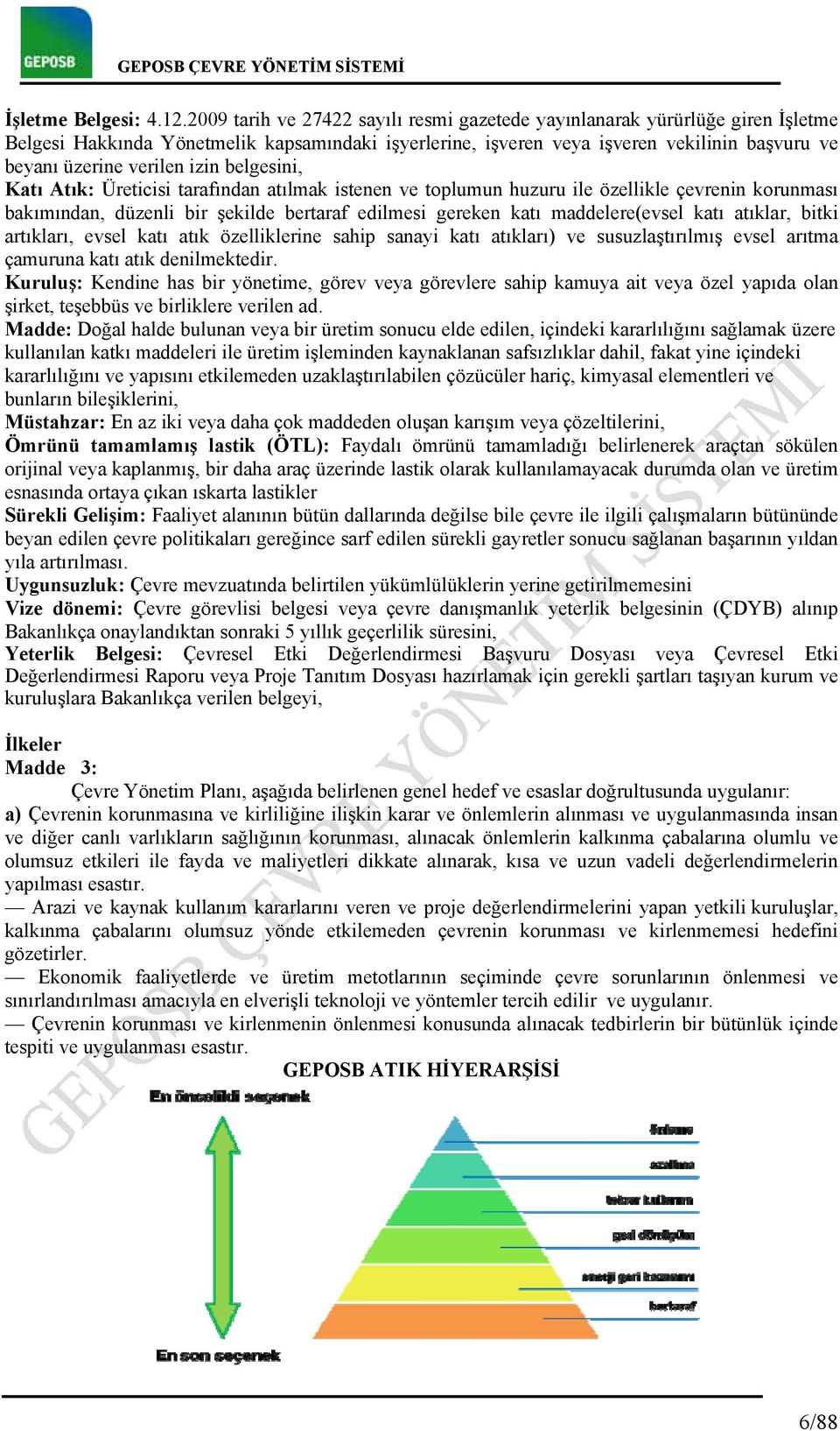 izin belgesini, Katı Atık: Üreticisi tarafından atılmak istenen ve toplumun huzuru ile özellikle çevrenin korunması bakımından, düzenli bir şekilde bertaraf edilmesi gereken katı maddelere(evsel katı