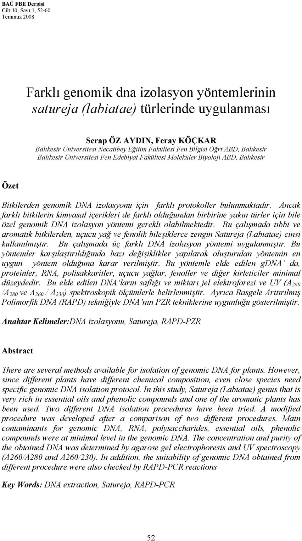 ABD, Balıkesir Balıkesir Üniversitesi Fen Edebiyat Fakültesi Moleküler Biyoloji ABD, Balıkesir Özet Bitkilerden genomik DNA izolasyonu için farklı protokoller bulunmaktadır.