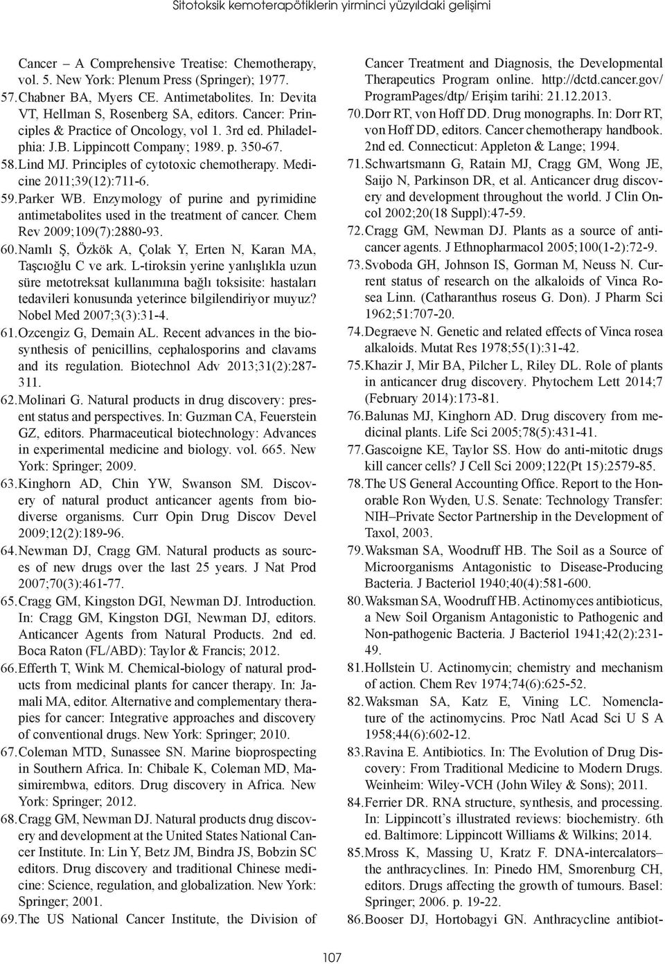 Principles of cytotoxic chemotherapy. Medicine 2011;39(12):711-6. 59. Parker WB. Enzymology of purine and pyrimidine antimetabolites used in the treatment of cancer. Chem Rev 2009;109(7):2880-93. 60.