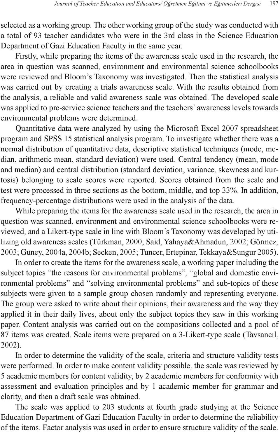 Firstly, while preparing the items of the awareness scale used in the research, the area in question was scanned, environment and environmental science schoolbooks were reviewed and Bloom s Taxonomy