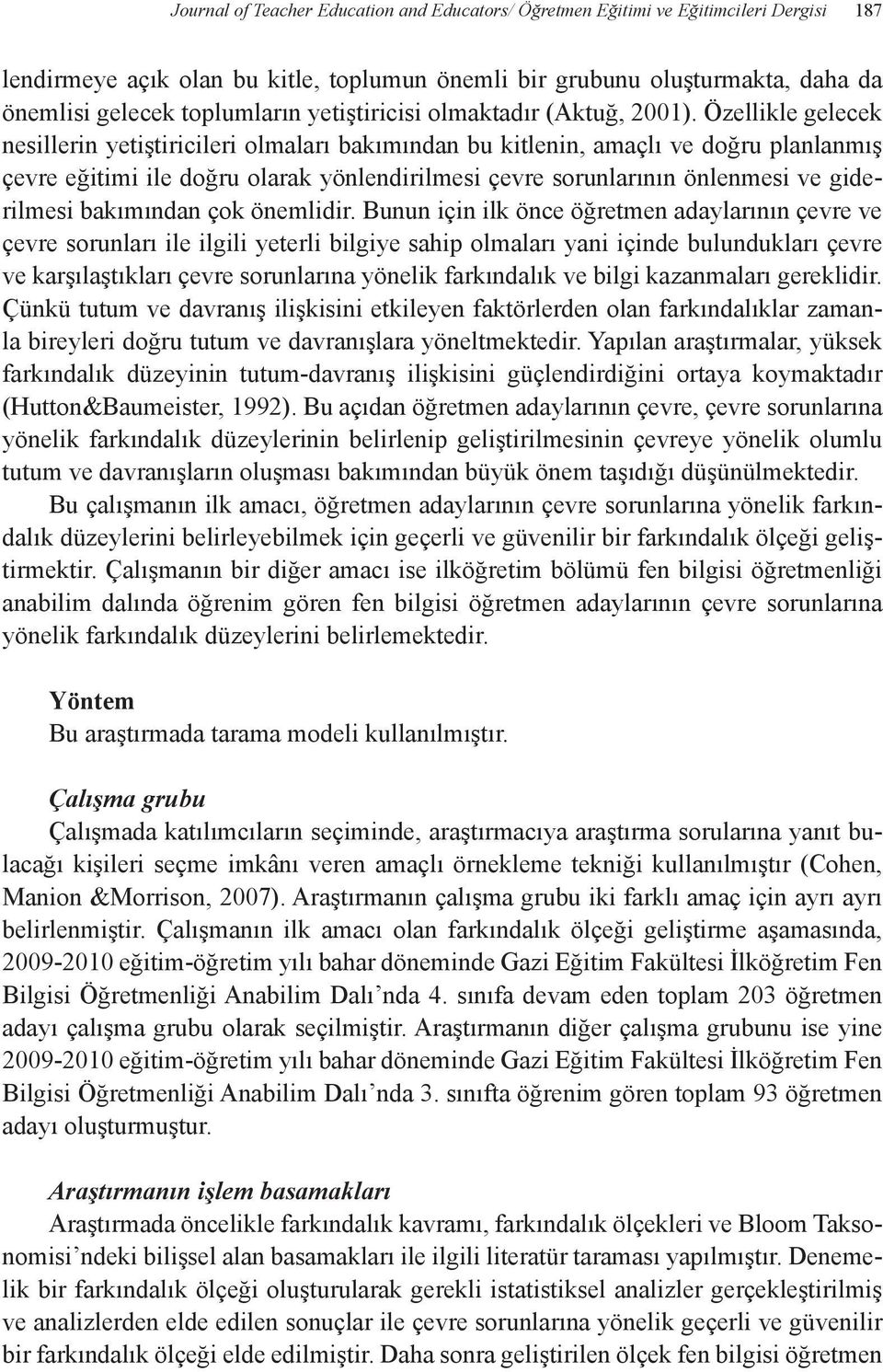 Özellikle gelecek nesillerin yetiştiricileri olmaları bakımından bu kitlenin, amaçlı ve doğru planlanmış çevre eğitimi ile doğru olarak yönlendirilmesi çevre sorunlarının önlenmesi ve giderilmesi