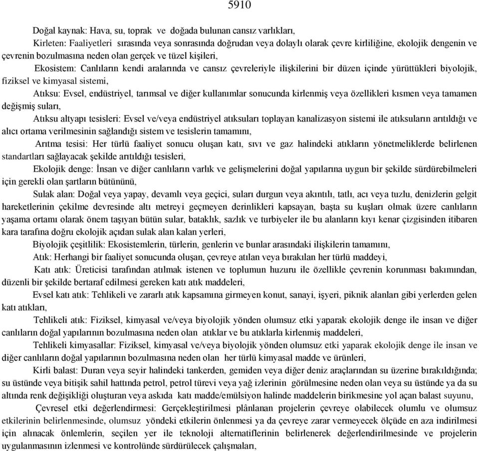 Atıksu: Evsel, endüstriyel, tarımsal ve diğer kullanımlar sonucunda kirlenmiş veya özellikleri kısmen veya tamamen değişmiş suları, Atıksu altyapı tesisleri: Evsel ve/veya endüstriyel atıksuları