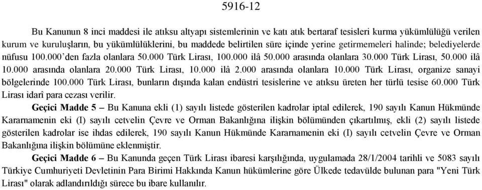 000 arasında olanlara 20.000 Türk Lirası, 10.000 ilâ 2.000 arasında olanlara 10.000 Türk Lirası, organize sanayi bölgelerinde 100.