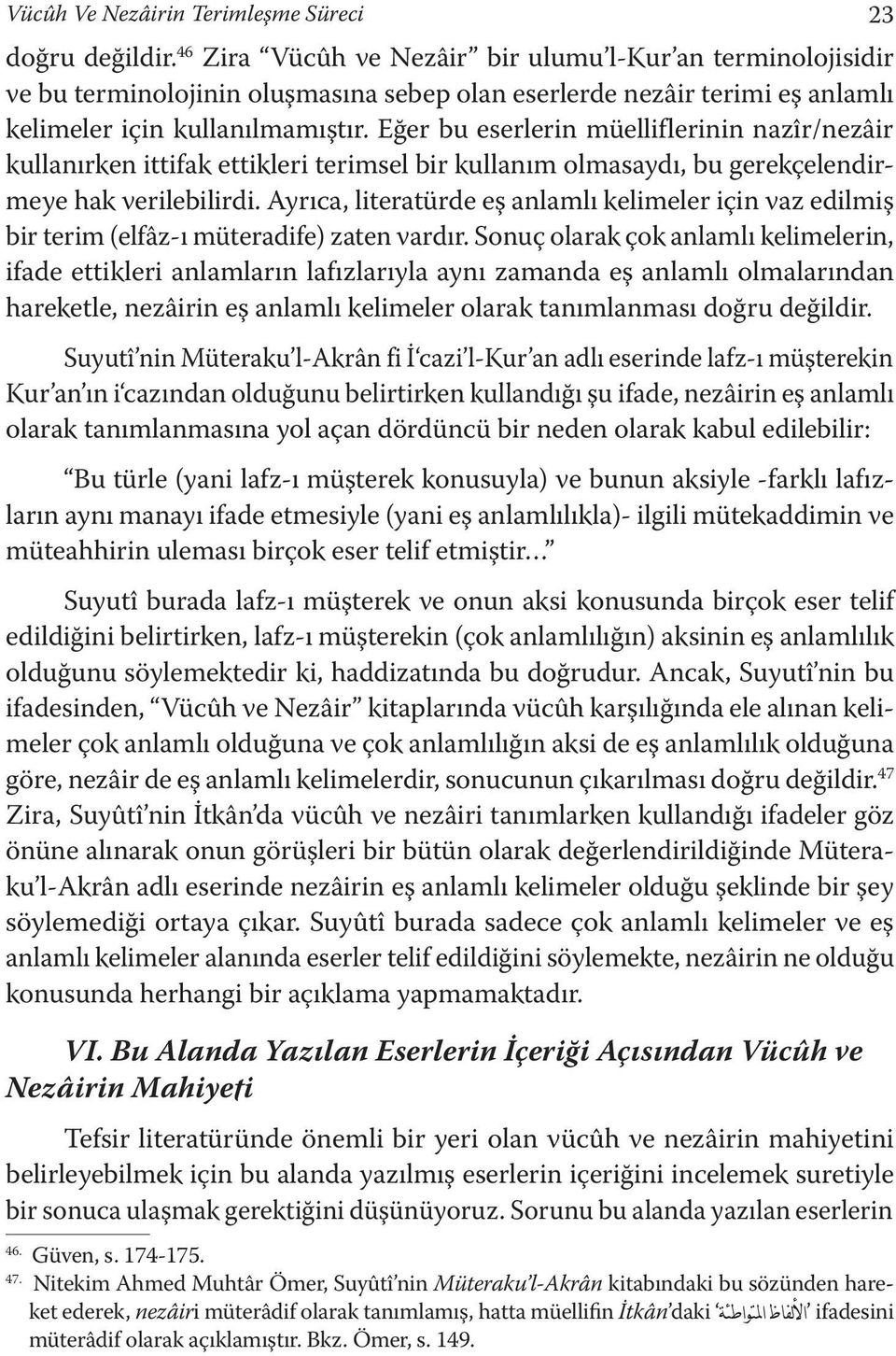 Eğer bu eserlerin müelliflerinin nazîr/nezâir kullanırken ittifak ettikleri terimsel bir kullanım olmasaydı, bu gerekçelendirmmeye hak verilebilirdi.