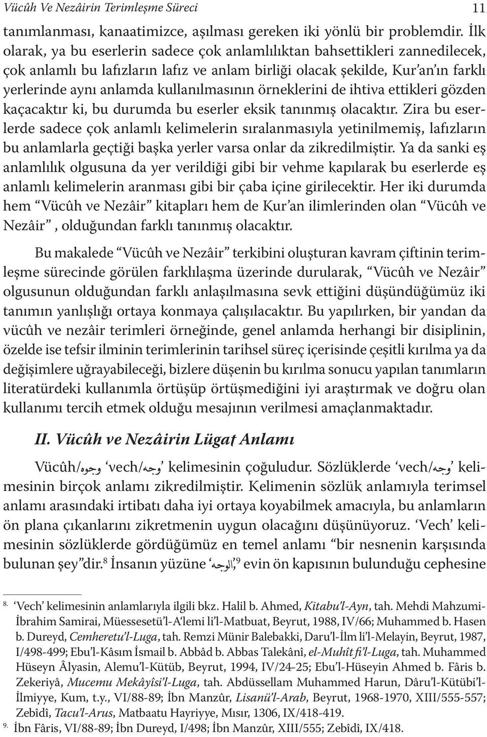 kullanılmasının örneklerini de ihtiva ettikleri gözden kaçacaktır ki, bu durumda bu eserler eksik tanınmış olacaktır.