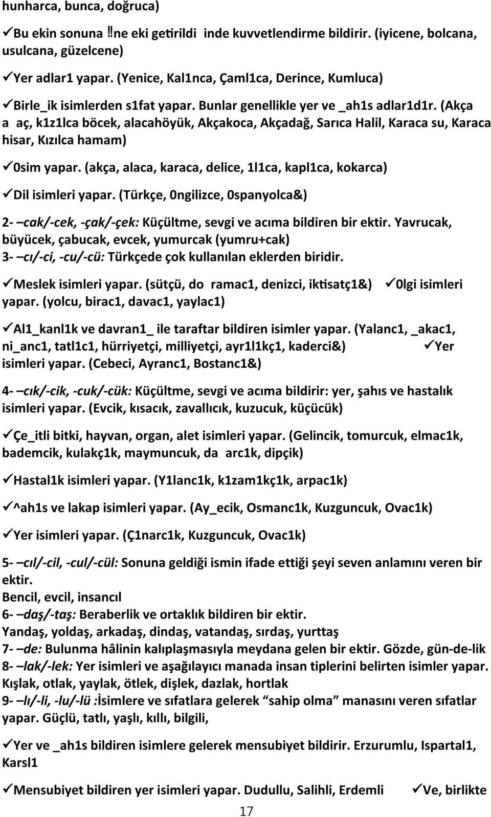 (Akça a aç, k1z1lca böcek, alacahöyük, Akçakoca, Akçadağ, Sarıca Halil, Karaca su, Karaca hisar, Kızılca hamam) 0sim yapar. (akça, alaca, karaca, delice, 1l1ca, kapl1ca, kokarca) Dil isimleri yapar.