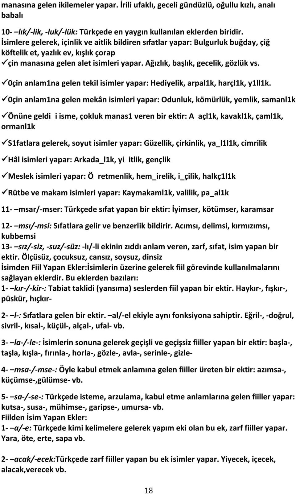 0çin anlam1na gelen tekil isimler yapar: Hediyelik, arpal1k, harçl1k, y1ll1k.