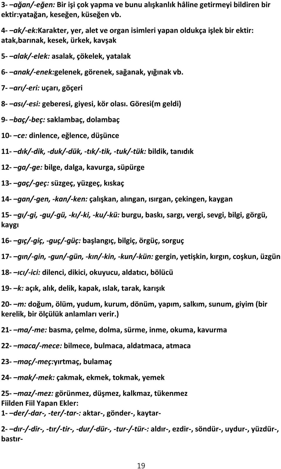 yığınak vb. 7- arı/-eri: uçarı, göçeri 8- ası/-esi: geberesi, giyesi, kör olası.