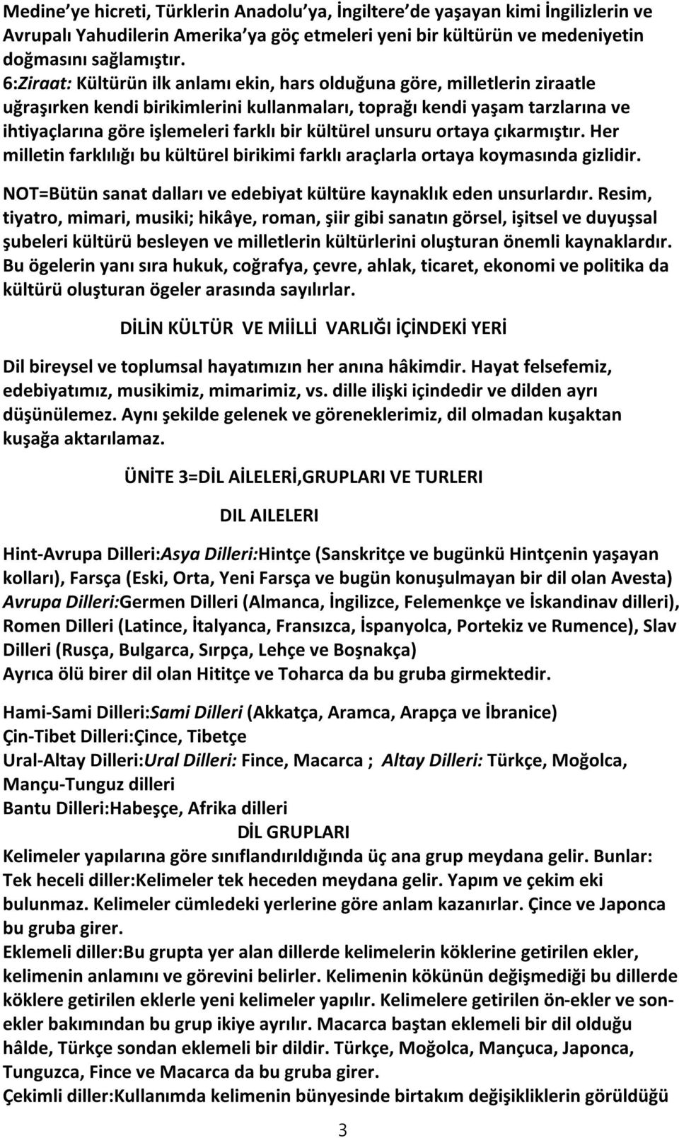 kültürel unsuru ortaya çıkarmıştır. Her milletin farklılığı bu kültürel birikimi farklı araçlarla ortaya koymasında gizlidir. NOT=Bütün sanat dalları ve edebiyat kültüre kaynaklık eden unsurlardır.