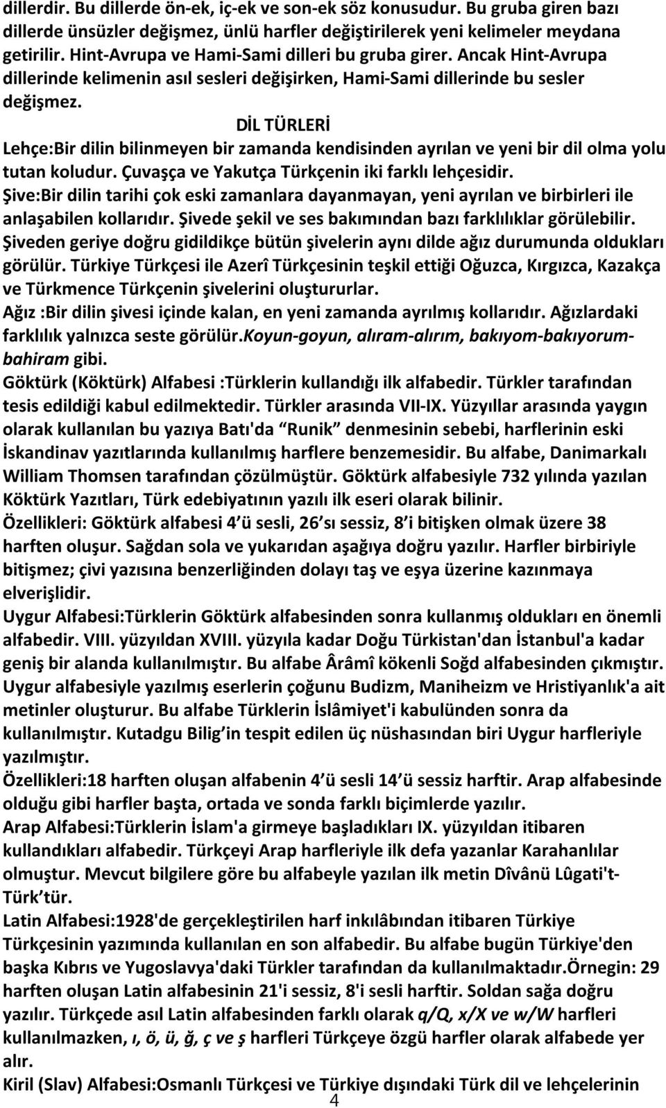 DİL TÜRLERİ Lehçe:Bir dilin bilinmeyen bir zamanda kendisinden ayrılan ve yeni bir dil olma yolu tutan koludur. Çuvaşça ve Yakutça Türkçenin iki farklı lehçesidir.