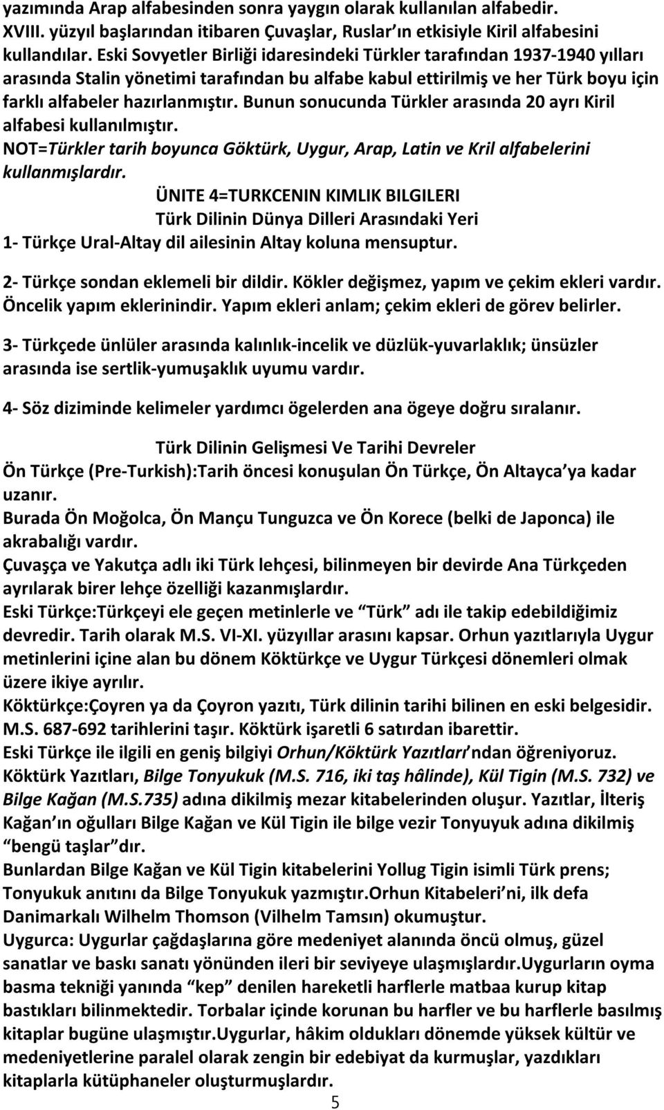 Bunun sonucunda Türkler arasında 20 ayrı Kiril alfabesi kullanılmıştır. NOT=Türkler tarih boyunca Göktürk, Uygur, Arap, Latin ve Kril alfabelerini kullanmışlardır.