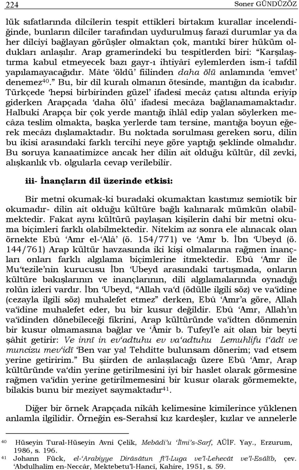 Mâte öldü fiilinden daha ölü anlamında emvet denemez 40. Bu, bir dil kuralı olmanın ötesinde, mantığın da icabıdır.