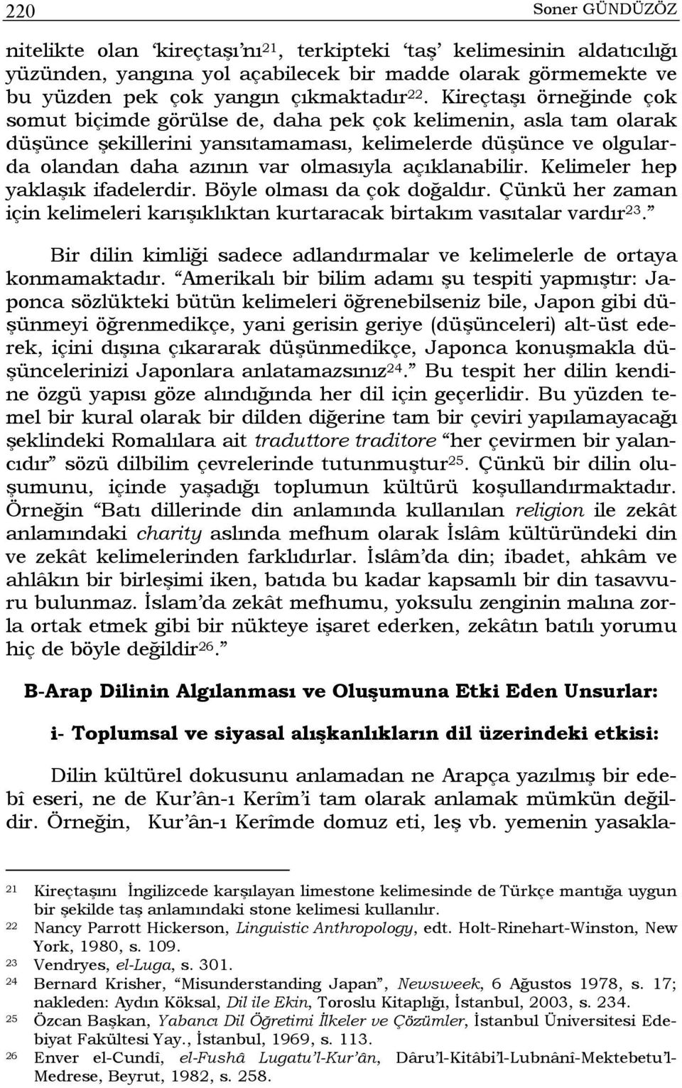 açıklanabilir. Kelimeler hep yaklaşık ifadelerdir. Böyle olması da çok doğaldır. Çünkü her zaman için kelimeleri karışıklıktan kurtaracak birtakım vasıtalar vardır 23.